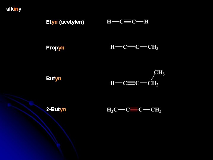 alkiny Etyn (acetylen) Propyn Butyn 2 -Butyn 