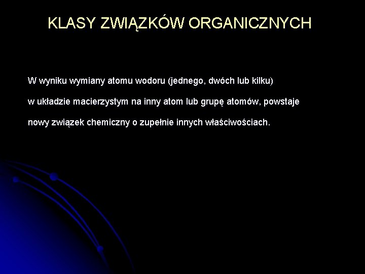 KLASY ZWIĄZKÓW ORGANICZNYCH W wyniku wymiany atomu wodoru (jednego, dwóch lub kilku) w układzie