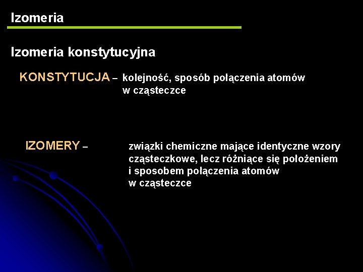Izomeria konstytucyjna KONSTYTUCJA – kolejność, sposób połączenia atomów w cząsteczce IZOMERY – związki chemiczne