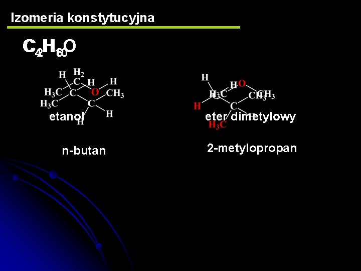 Izomeria konstytucyjna C 42 H 10 6 O etanol n-butan eter dimetylowy 2 -metylopropan