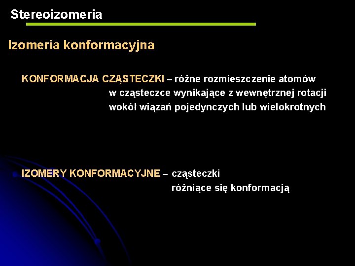 Stereoizomeria Izomeria konformacyjna KONFORMACJA CZĄSTECZKI – różne rozmieszczenie atomów w cząsteczce wynikające z wewnętrznej