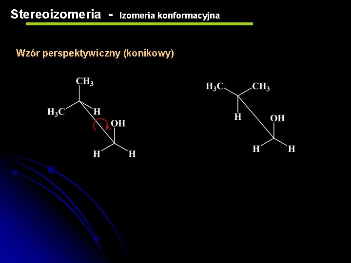 Stereoizomeria - Izomeria konformacyjna Wzór perspektywiczny (konikowy) 