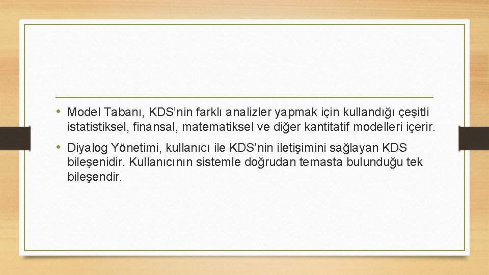  • Model Tabanı, KDS’nin farklı analizler yapmak için kullandığı çeşitli istatistiksel, finansal, matematiksel