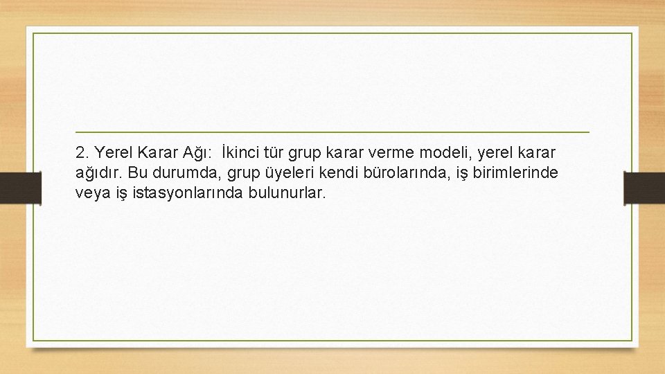 2. Yerel Karar Ağı: İkinci tür grup karar verme modeli, yerel karar ağıdır. Bu