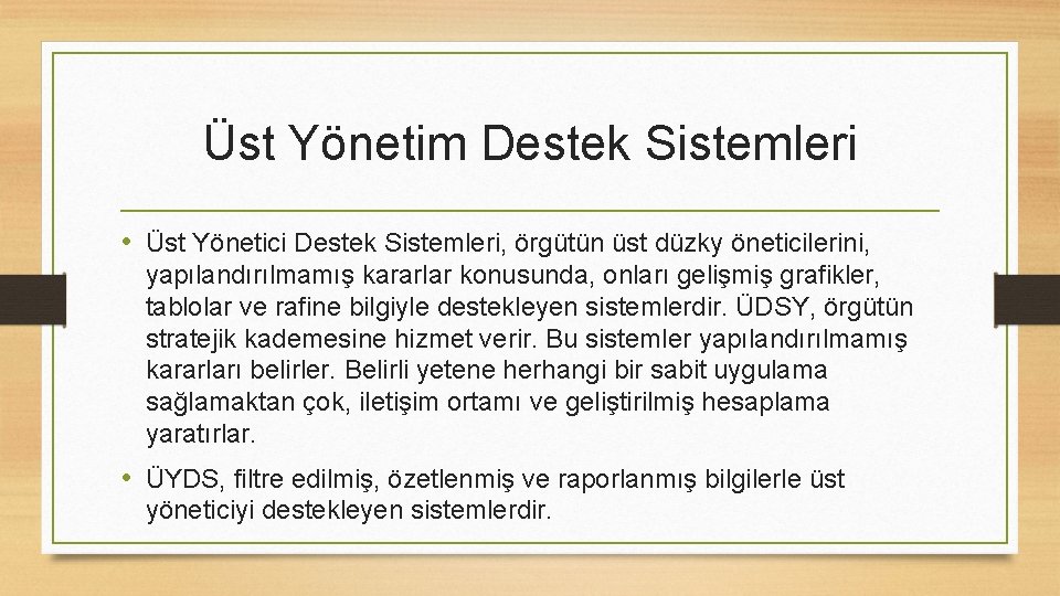 Üst Yönetim Destek Sistemleri • Üst Yönetici Destek Sistemleri, örgütün üst düzky öneticilerini, yapılandırılmamış