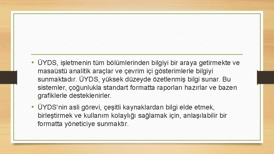  • ÜYDS, işletmenin tüm bölümlerinden bilgiyi bir araya getirmekte ve masaüstü analitik araçlar