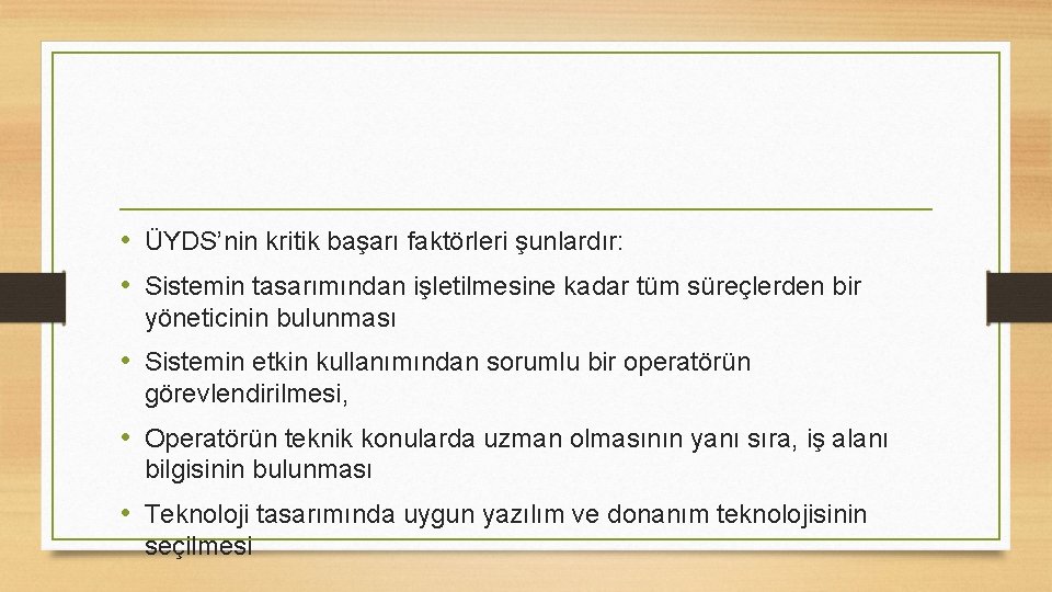  • ÜYDS’nin kritik başarı faktörleri şunlardır: • Sistemin tasarımından işletilmesine kadar tüm süreçlerden