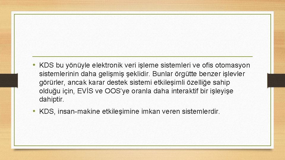  • KDS bu yönüyle elektronik veri işleme sistemleri ve ofis otomasyon sistemlerinin daha