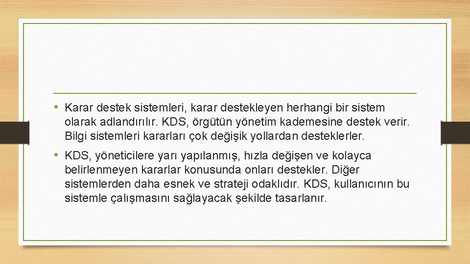  • Karar destek sistemleri, karar destekleyen herhangi bir sistem olarak adlandırılır. KDS, örgütün