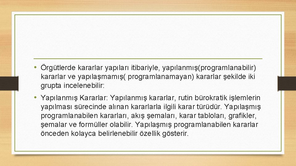  • Örgütlerde kararlar yapıları itibariyle, yapılanmış(programlanabilir) kararlar ve yapılaşmamış( programlanamayan) kararlar şekilde iki