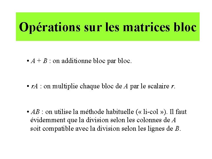 Opérations sur les matrices bloc • A + B : on additionne bloc par