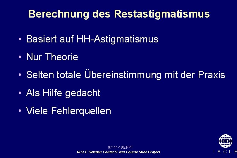 Berechnung des Restastigmatismus • Basiert auf HH-Astigmatismus • Nur Theorie • Selten totale Übereinstimmung