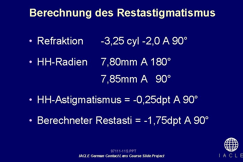 Berechnung des Restastigmatismus • Refraktion -3, 25 cyl -2, 0 A 90° • HH-Radien