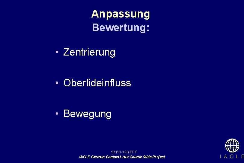 Anpassung Bewertung: • Zentrierung • Oberlideinfluss • Bewegung 97111 -19 S. PPT IACLE German