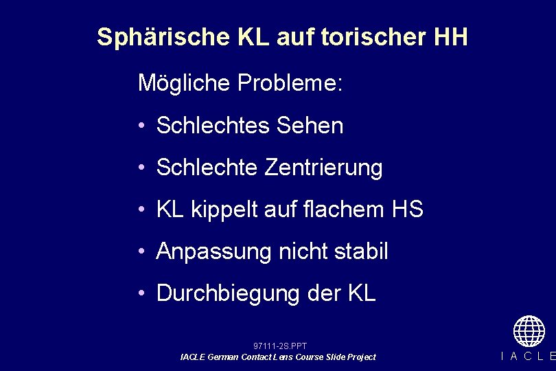 Sphärische KL auf torischer HH Mögliche Probleme: • Schlechtes Sehen • Schlechte Zentrierung •