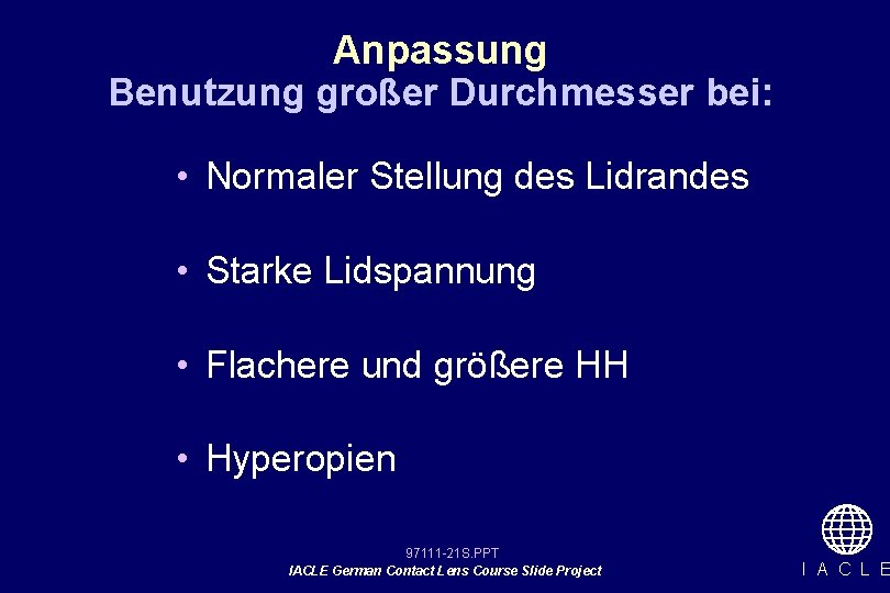 Anpassung Benutzung großer Durchmesser bei: • Normaler Stellung des Lidrandes • Starke Lidspannung •