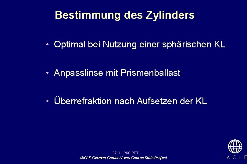 Bestimmung des Zylinders • Optimal bei Nutzung einer sphärischen KL • Anpasslinse mit Prismenballast