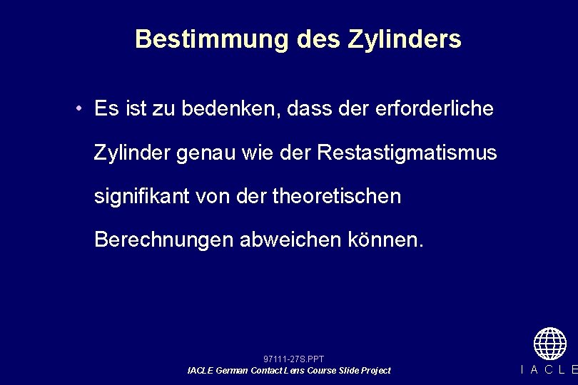 Bestimmung des Zylinders • Es ist zu bedenken, dass der erforderliche Zylinder genau wie