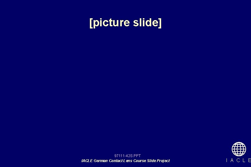 [picture slide] 97111 -42 S. PPT IACLE German Contact Lens Course Slide Project I