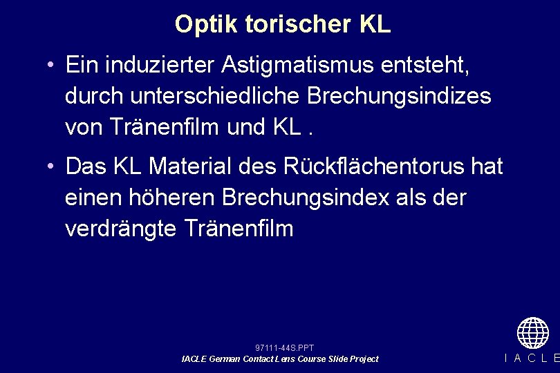 Optik torischer KL • Ein induzierter Astigmatismus entsteht, durch unterschiedliche Brechungsindizes von Tränenfilm und