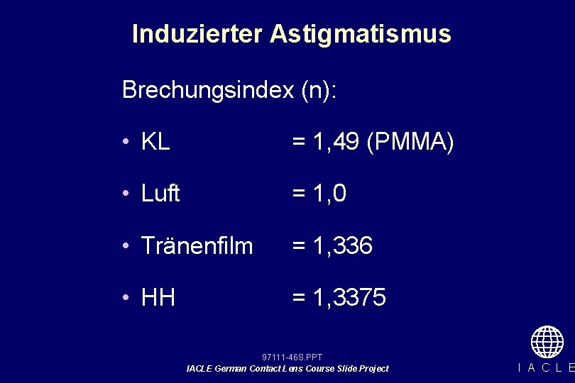 Induzierter Astigmatismus Brechungsindex (n): • KL = 1, 49 (PMMA) • Luft = 1,