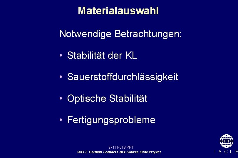 Materialauswahl Notwendige Betrachtungen: • Stabilität der KL • Sauerstoffdurchlässigkeit • Optische Stabilität • Fertigungsprobleme