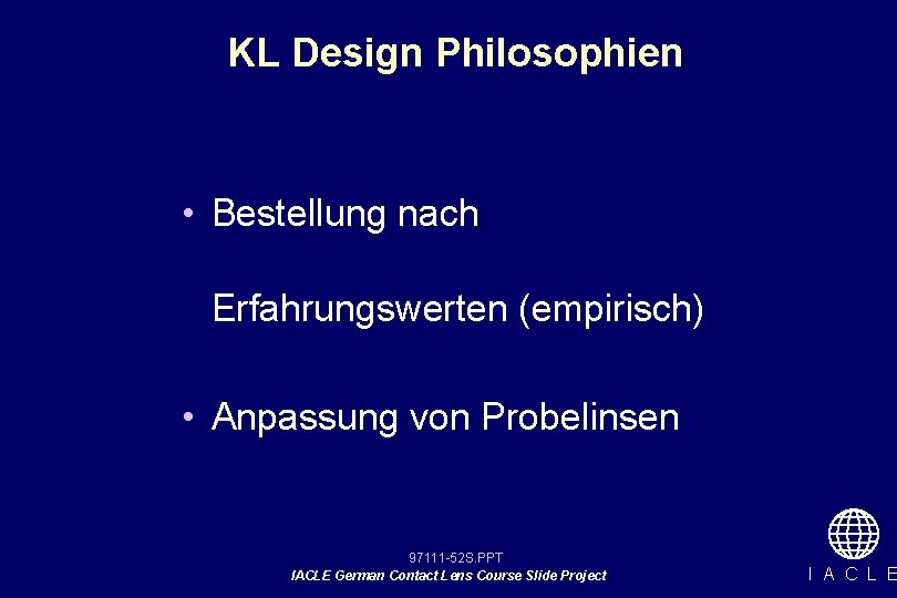 KL Design Philosophien • Bestellung nach Erfahrungswerten (empirisch) • Anpassung von Probelinsen 97111 -52