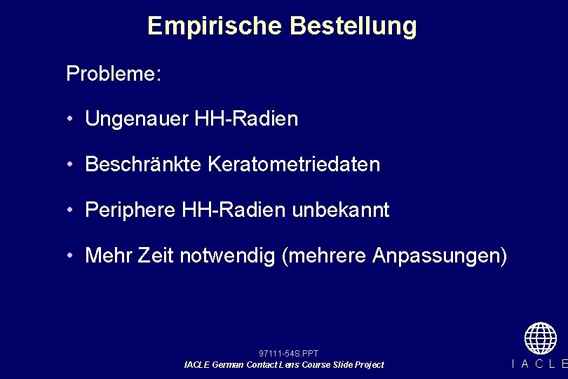 Empirische Bestellung Probleme: • Ungenauer HH-Radien • Beschränkte Keratometriedaten • Periphere HH-Radien unbekannt •