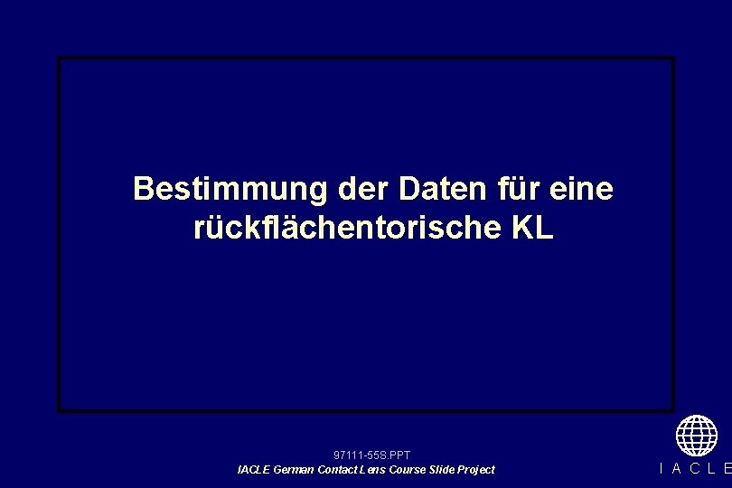 Bestimmung der Daten für eine rückflächentorische KL 97111 -55 S. PPT IACLE German Contact