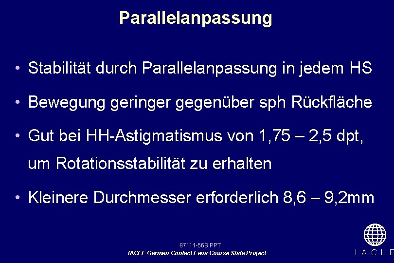 Parallelanpassung • Stabilität durch Parallelanpassung in jedem HS • Bewegung geringer gegenüber sph Rückfläche