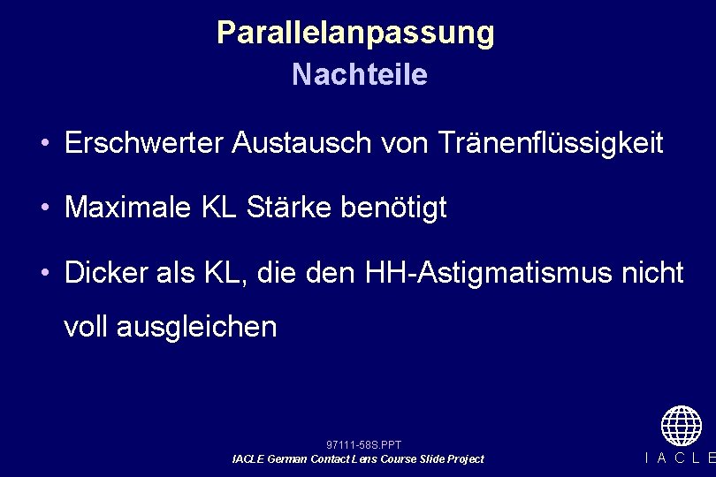 Parallelanpassung Nachteile • Erschwerter Austausch von Tränenflüssigkeit • Maximale KL Stärke benötigt • Dicker