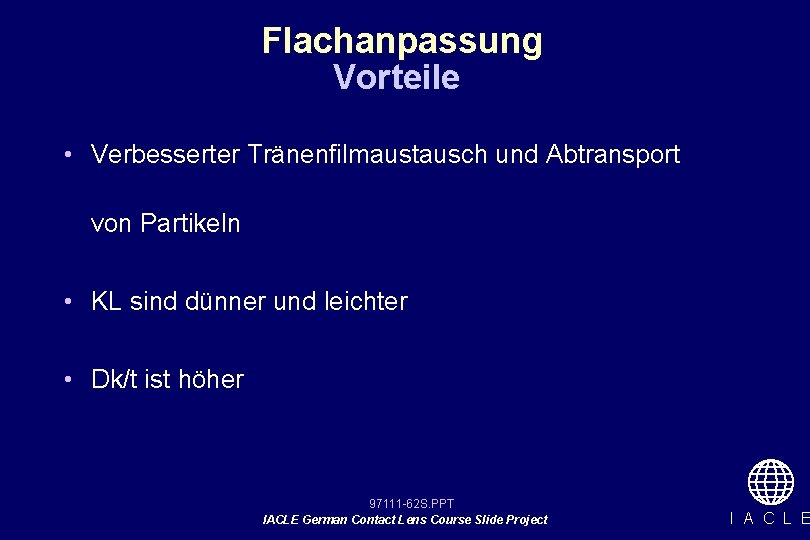 Flachanpassung Vorteile • Verbesserter Tränenfilmaustausch und Abtransport von Partikeln • KL sind dünner und