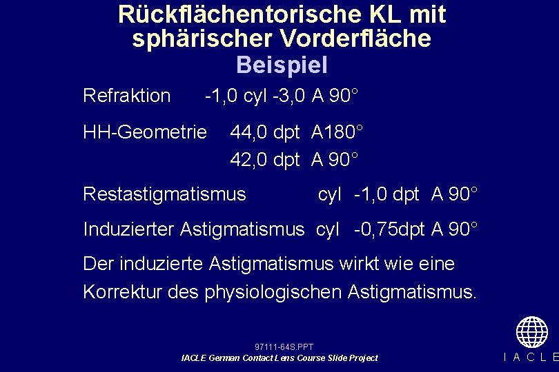 Rückflächentorische KL mit sphärischer Vorderfläche Beispiel Refraktion -1, 0 cyl -3, 0 A 90°