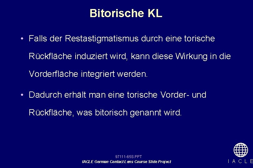 Bitorische KL • Falls der Restastigmatismus durch eine torische Rückfläche induziert wird, kann diese