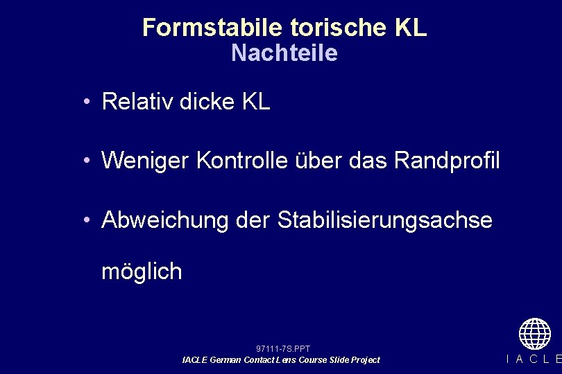 Formstabile torische KL Nachteile • Relativ dicke KL • Weniger Kontrolle über das Randprofil