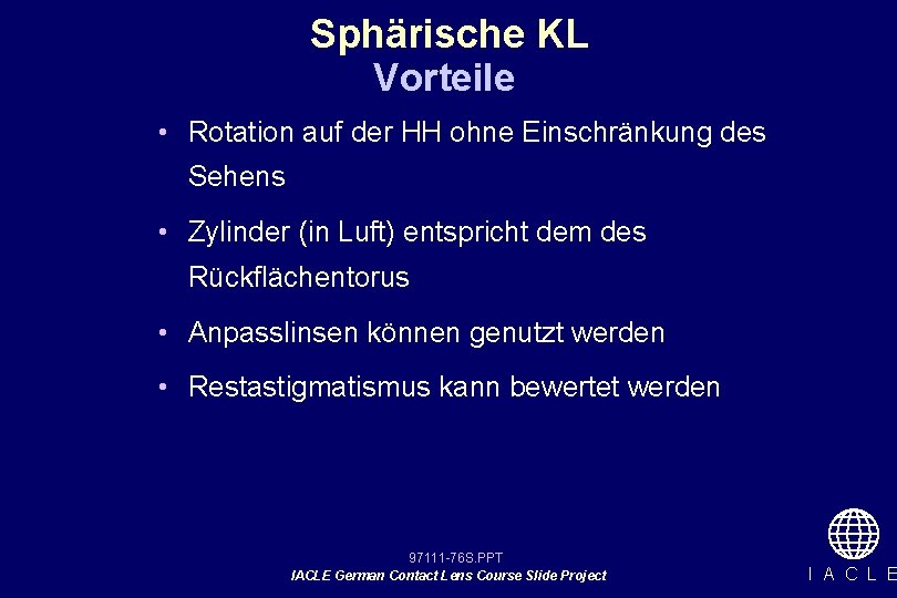 Sphärische KL Vorteile • Rotation auf der HH ohne Einschränkung des Sehens • Zylinder