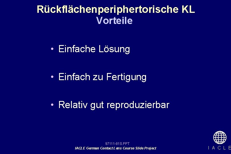 Rückflächenperiphertorische KL Vorteile • Einfache Lösung • Einfach zu Fertigung • Relativ gut reproduzierbar