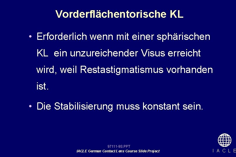 Vorderflächentorische KL • Erforderlich wenn mit einer sphärischen KL ein unzureichender Visus erreicht wird,