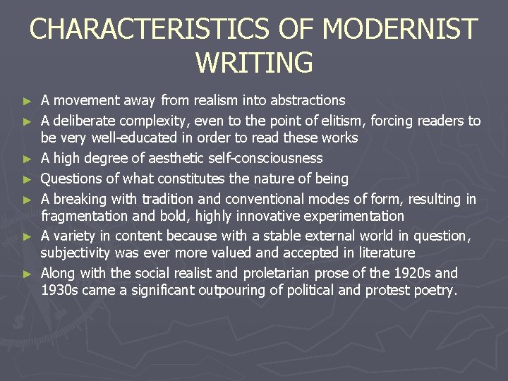 CHARACTERISTICS OF MODERNIST WRITING ► ► ► ► A movement away from realism into