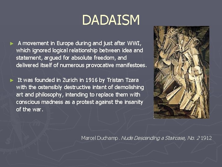 DADAISM A movement in Europe during and just after WWI, which ignored logical relationship