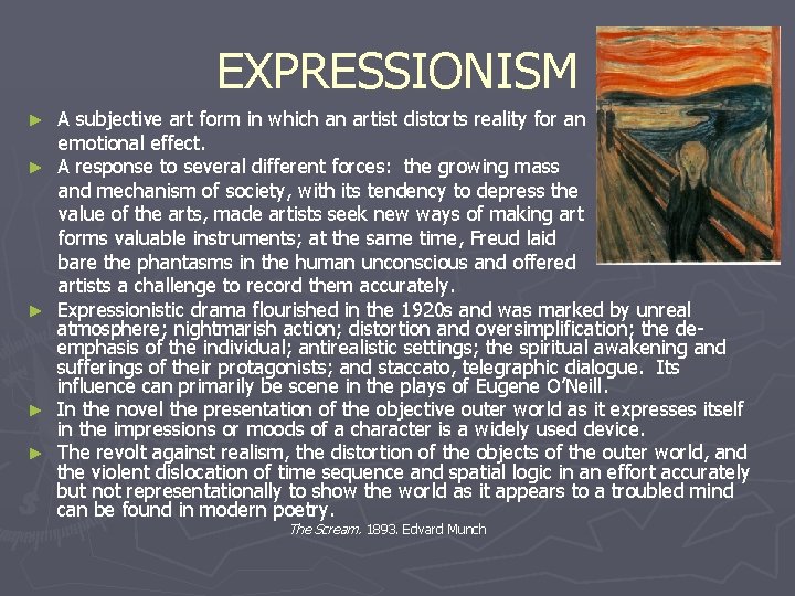 EXPRESSIONISM A subjective art form in which an artist distorts reality for an emotional