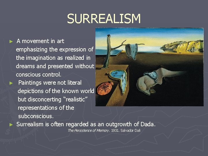 SURREALISM A movement in art emphasizing the expression of the imagination as realized in