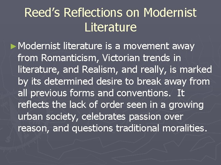 Reed’s Reflections on Modernist Literature ► Modernist literature is a movement away from Romanticism,