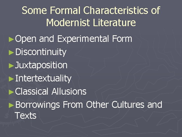 Some Formal Characteristics of Modernist Literature ►Open and Experimental Form ►Discontinuity ►Juxtaposition ►Intertextuality ►Classical