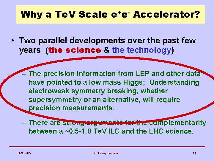 Why a Te. V Scale e+e- Accelerator? • Two parallel developments over the past