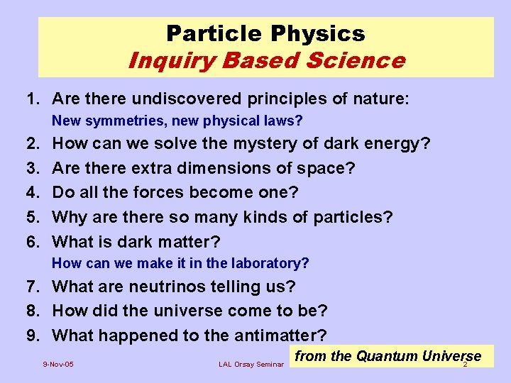 Particle Physics Inquiry Based Science 1. Are there undiscovered principles of nature: New symmetries,