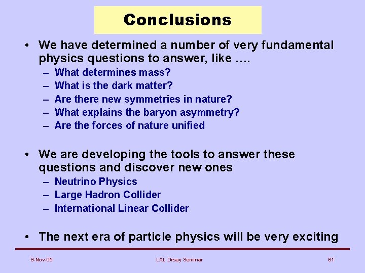 Conclusions • We have determined a number of very fundamental physics questions to answer,