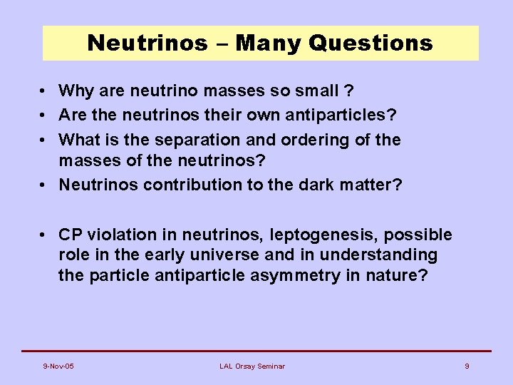 Neutrinos – Many Questions • Why are neutrino masses so small ? • Are