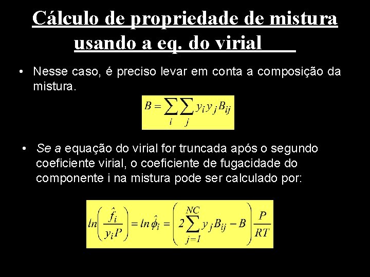 Cálculo de propriedade de mistura usando a eq. do virial • Nesse caso, é