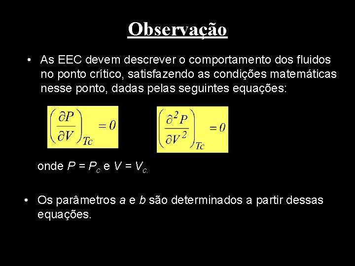 Observação • As EEC devem descrever o comportamento dos fluidos no ponto crítico, satisfazendo